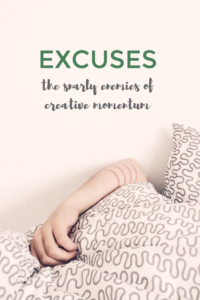 Excuses: The Enemies of Creative Momentum