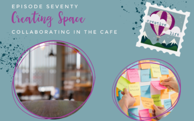 Creative Lift 70 – Creating Space: Collaborating in the Cafe