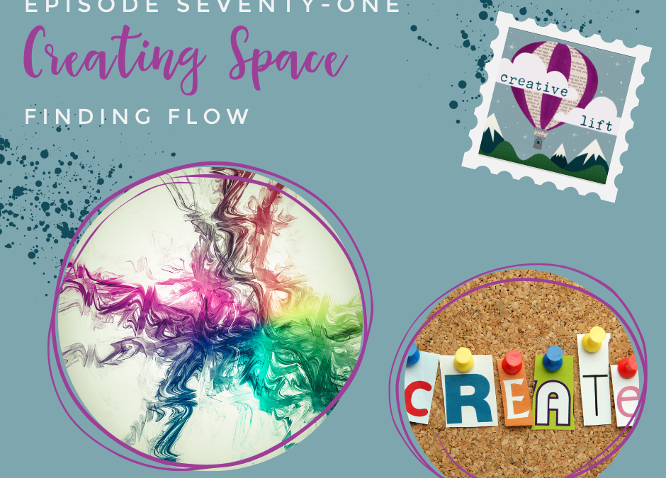 Creative Lift 071 – Creating Space – Finding Flow